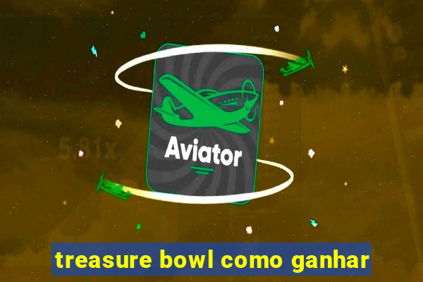 treasure bowl como ganhar